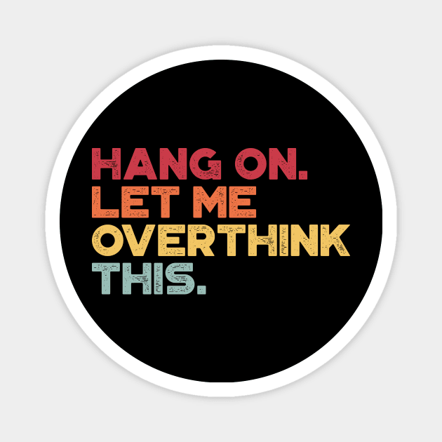 Hang On Let Me Overthink This Sunset Funny Magnet by truffela